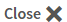 Close
